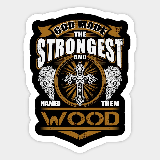 Wood Name T Shirt - God Found Strongest And Named Them Wood Gift Item Sticker by reelingduvet